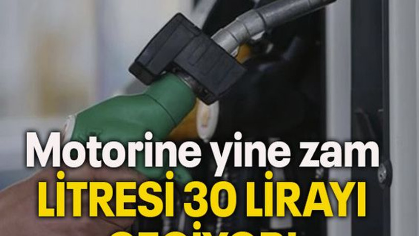 Motorine yine zam: LİTRESİ 30 LİRAYI GEÇİYOR!